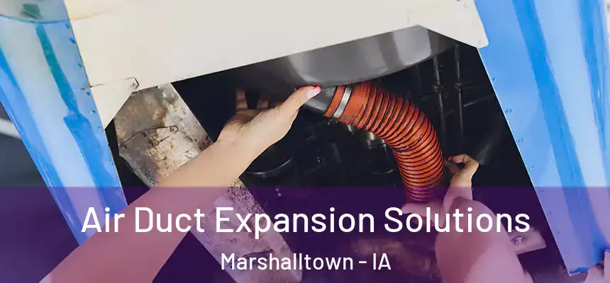 Air Duct Expansion Solutions Marshalltown - IA