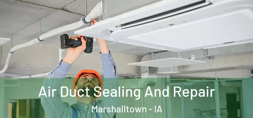  Air Duct Sealing And Repair Marshalltown - IA