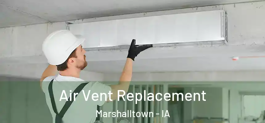  Air Vent Replacement Marshalltown - IA
