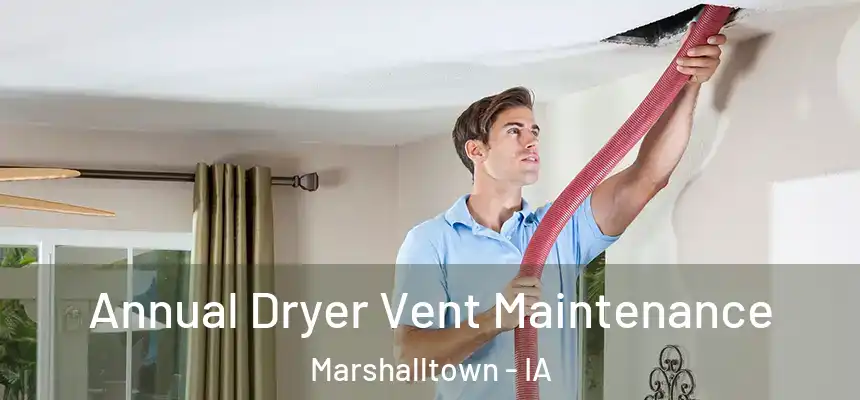  Annual Dryer Vent Maintenance Marshalltown - IA