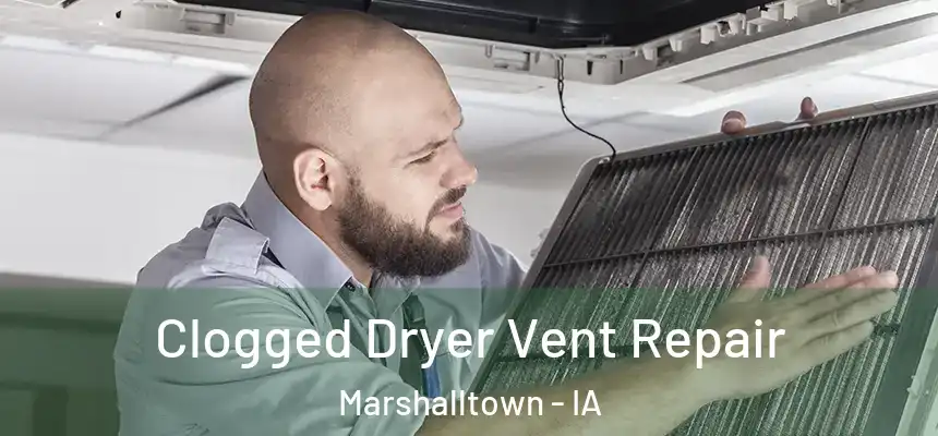 Clogged Dryer Vent Repair Marshalltown - IA