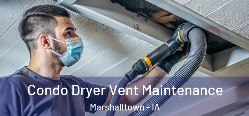  Condo Dryer Vent Maintenance Marshalltown - IA