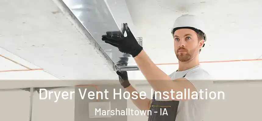  Dryer Vent Hose Installation Marshalltown - IA