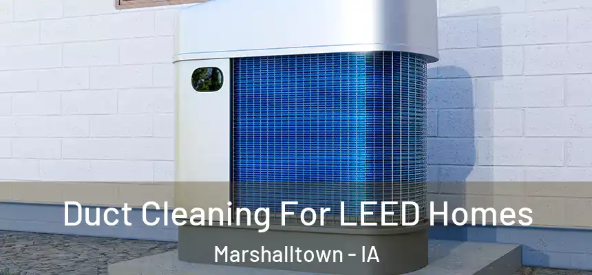 Duct Cleaning For LEED Homes Marshalltown - IA