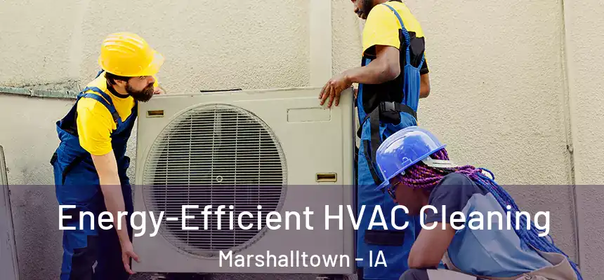  Energy-Efficient HVAC Cleaning Marshalltown - IA