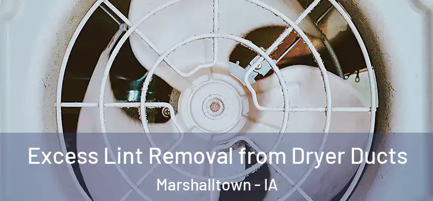  Excess Lint Removal from Dryer Ducts Marshalltown - IA