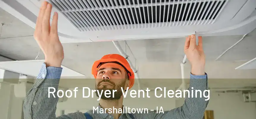 Roof Dryer Vent Cleaning Marshalltown - IA